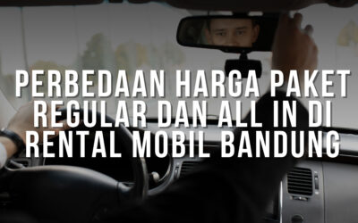 Perbedaan Harga Paket Regular dan All In di Rental Mobil Bandung