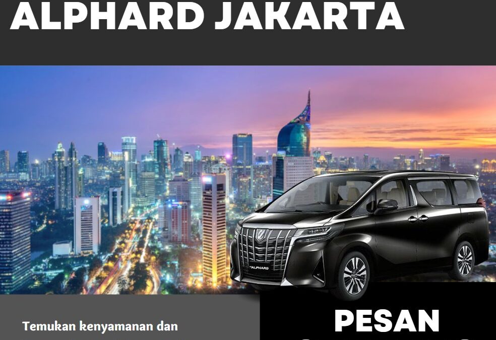 Pilihan Rental Mobil Alphard di Jakarta