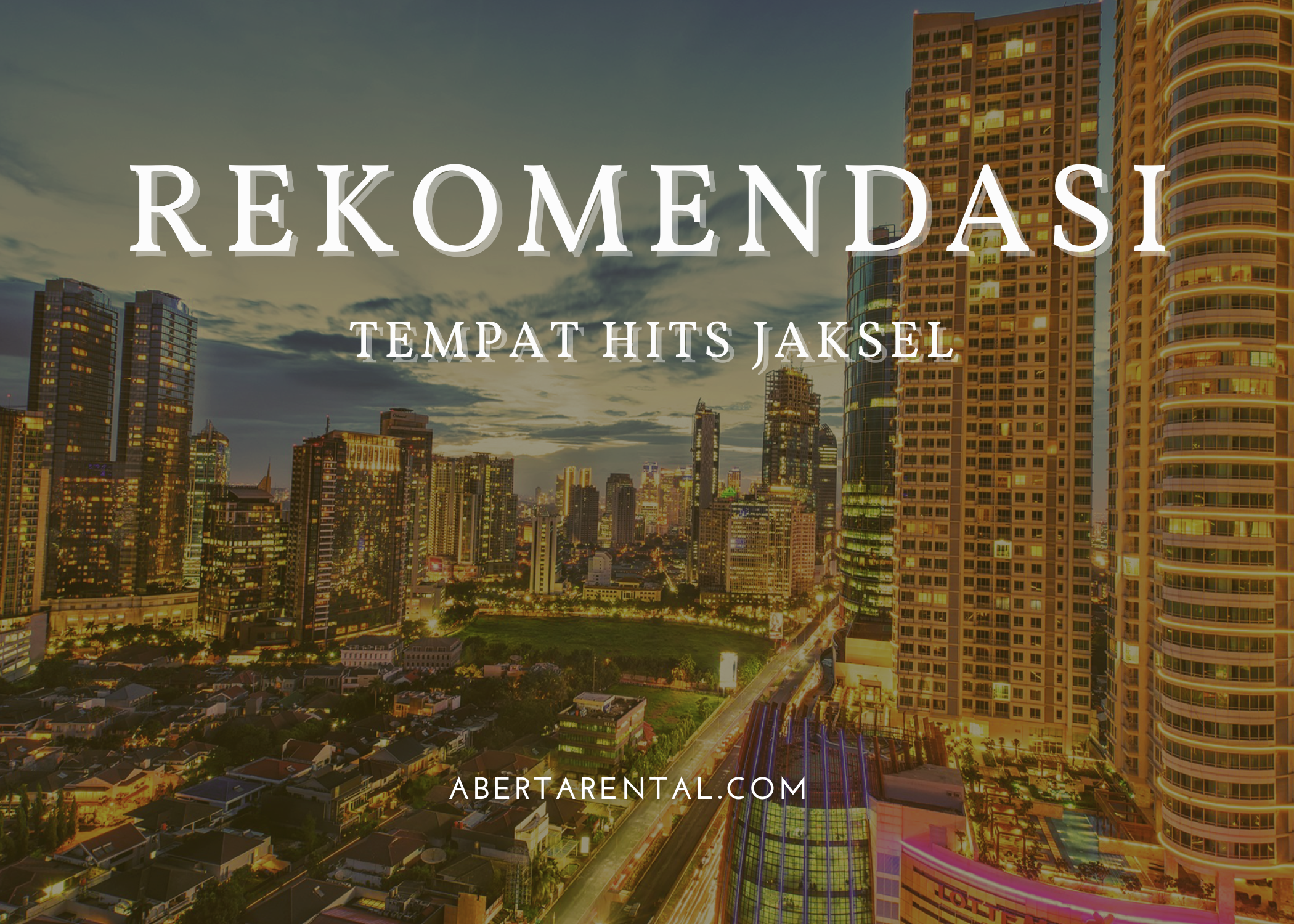 Rekomendasi Tempat Hits Jaksel dengan Rental Mobil Jakarta